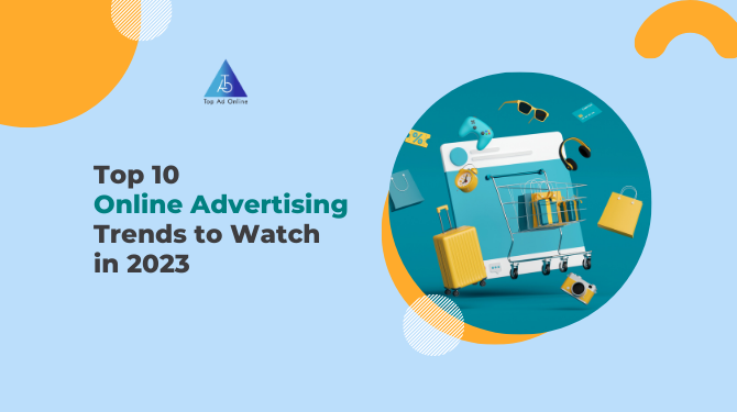 Top 10 Online Advertising Trends to Watch in 2023 – Stay Ahead of the Competition