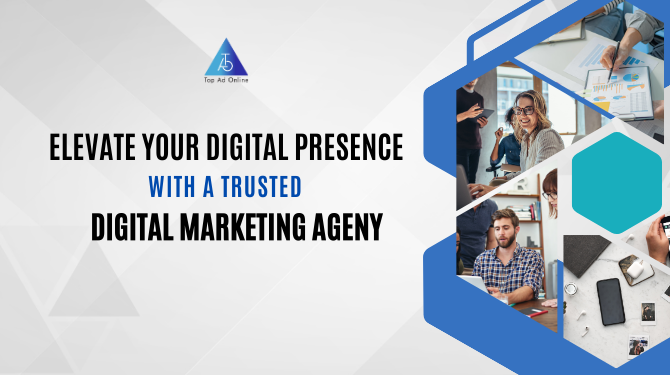 Elevate Your Digital Presence with Trusted Digital Marketing Agency